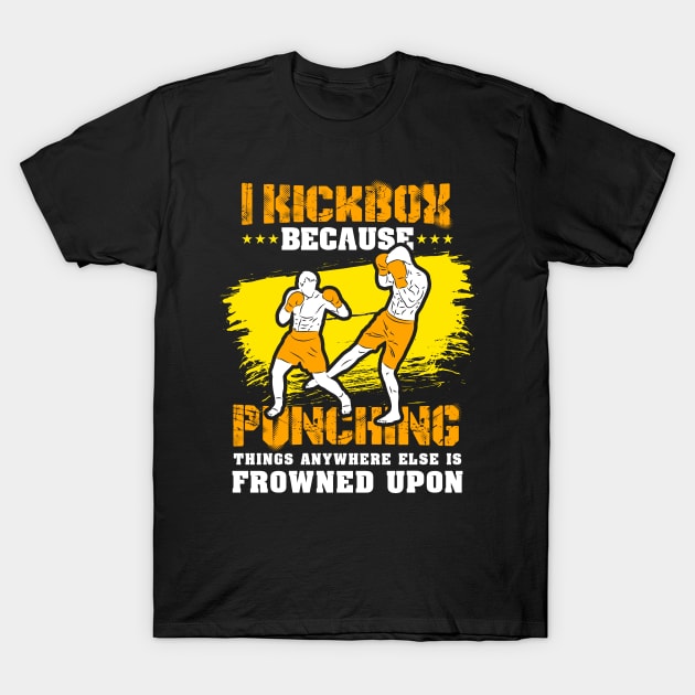 KICKBOXING GIFT: I Kickbox Because Punching Things Anywhere Else T-Shirt by woormle